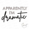 Apparently I'm Dramatic Embroidery Design