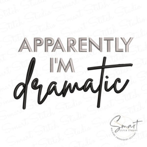 Apparently I'm Dramatic Embroidery Design