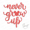 Never Grow Up Embroidery Design