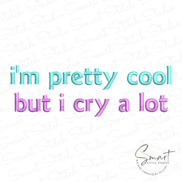 I'm Pretty Cool But I Cry A Lot Embroidery Design I'm Pretty Cool But I Cry A Lot Embroidery Design