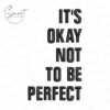 It's Okay Not Perfect Embroidery Design It's Okay Not Perfect Embroidery Design