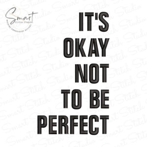 It's Okay Not Perfect Embroidery Design