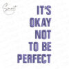 It's Okay To Not Be Perfect Machine Embroidery It's Okay To Not Be Perfect Machine Embroidery