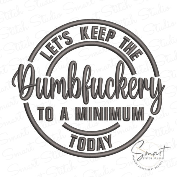 Let’s Keep Dumbfuckery Minimum Today Embroidery Design Let’s Keep Dumbfuckery Minimum Today Embroidery Design