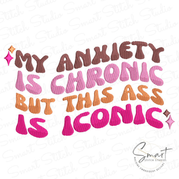 My Anxiety Is Chronic But This Ass Is Iconic Embroidery My Anxiety Is Chronic But This Ass Is Iconic Embroidery
