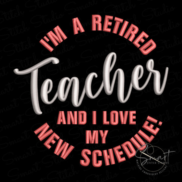 im-a-retired-teacher-and-i-love-my-new-schedule-embroidery-file Im A Retired Teacher And I Love My New Schedule Embroidery File